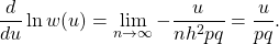 \begin{equation*} \frac{d}{du} \ln w(u) = \lim_{n \rightarrow \infty} - \frac{u}{nh^{2}pq} = \frac{u}{pq}.  \end{equation*}