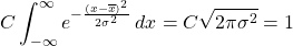 \begin{equation*} C \int_{-\infty}^{\infty} e^{-\frac{(x-\overline{x})^{2}}{2\sigma^{2}}} \: dx = C \sqrt{2 \pi \sigma^{2}} = 1 \end{equation*}