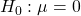 H_{0}: \mu = 0