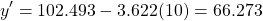 \[ y^{\prime} = 102.493 - 3.622 (10) = 66.273 \]