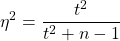 \begin{equation*} \eta^{2} = \frac{t^{2}}{t^{2}+n-1} \end{equation*}