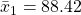 \bar{x}_1 = 88.42