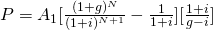 P = A_1[\frac{(1+g)^N}{(1+i)^{N+1}} - \frac{1}{1+i}][\frac{1+i}{g-i}]