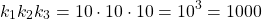 \[ k_1 k_2 k_3 = 10 \cdot 10 \cdot 10 = 10^3 = 1000 \]