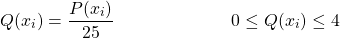 \begin{equation*} Q(x_i) = \frac{P(x_{i})}{25} \hspace{1in} 0 \leq Q(x_{i}) \leq 4 \end{equation*}