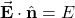 \vec{\mathbf{E}}\cdot\hat{\mathbf{n}}=E