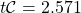 \[ t{\cal{C}} = 2.571 \]