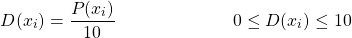 \[ D(x_i) = \frac{P(x_i)}{10} \hspace{1in} 0 \leq D(x_{i}) \leq 10 \]