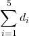 \begin{align*}\sum^{5}_{i=1}d_{i}\end{align*}