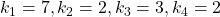 k_{1}=7, k_{2}=2, k_{3}=3, k_{4}=2