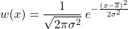 \begin{equation*} w(x) = \frac{1}{ \sqrt{2 \pi \sigma^{2}}} \: e^{-\frac{(x-\overline{x})^{2}}{2\sigma^{2}}} \end{equation*}