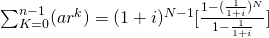 \sum_{K=0}^{n-1}(ar^k) = (1+i)^{N-1}[\frac{1-(\frac{1}{1+i})^N}{1-\frac{1}{1+i}}]