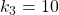 k_{3}=10