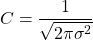 \begin{equation*} C = \frac{1}{ \sqrt{2 \pi \sigma^{2}}} \end{equation*}