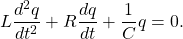 \begin{equation*}L\frac{d^2q}{dt^2}+R\frac{dq}{dt}+\frac{1}{C}q=0.\end{equation*}