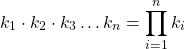 \[ k_1 \cdot k_2 \cdot k_3 \hdots k_n = \prod_{i=1}^{n} k_i \]