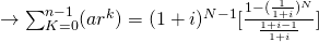 \rightarrow\sum_{K=0}^{n-1}(ar^k) = (1+i)^{N-1}[\frac{1-(\frac{1}{1+i})^N}{\frac{1+i-1}{1+i}}]