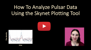 Link to Video: How To Analyze Pulsar Data Using the Skynet Plotting Tool